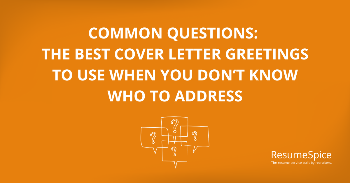 The Best Cover Letter Greetings to Use When You Don’t Know Who to Address