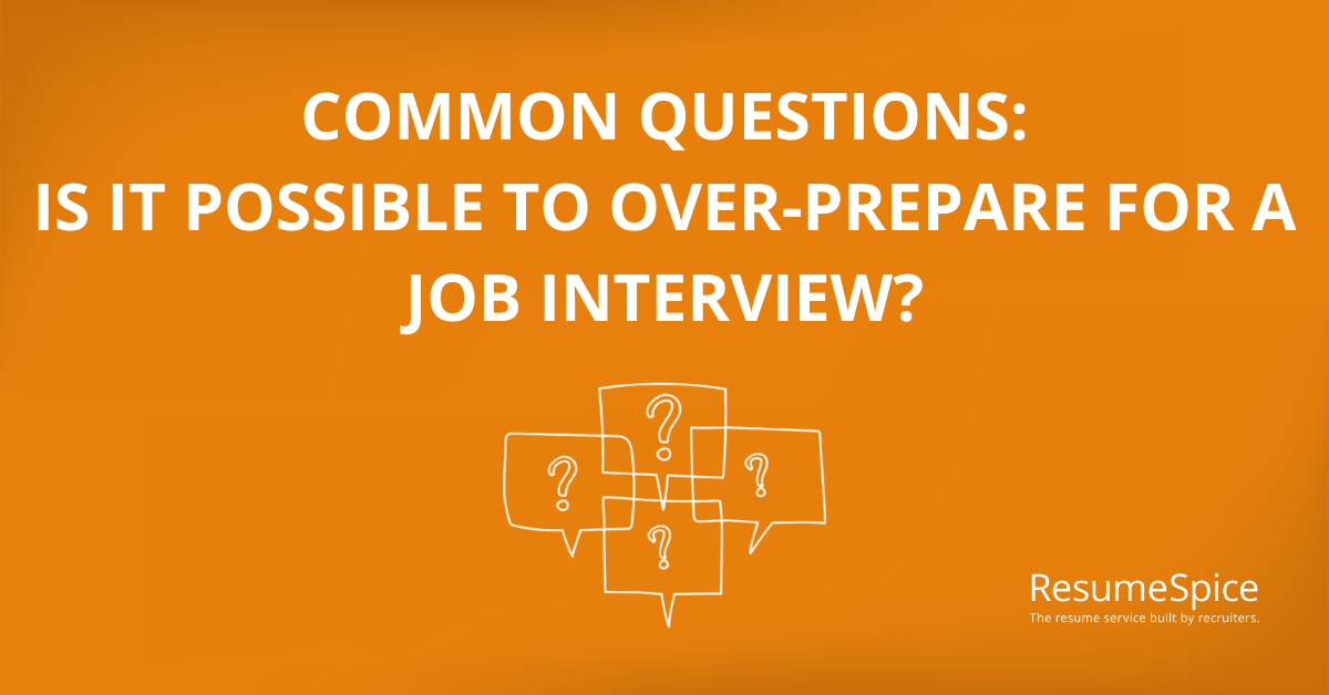 Is is Possible to Over Prepare for a Job Interview Common Questions